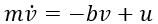 m times v dot equals negative b times velocity plus u