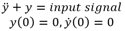 y double dot plus y equals input signal where y of zero equals zero and y dot of zero equals zero