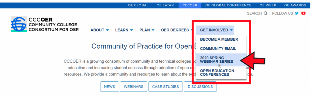 A list of upcoming webinars can be found under the "Get Involved" area of the CCCOER.org website. From the home page hover over the "Get Involved" tab and select the Webinar Series option in this drop-down.