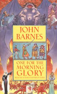 One for the Morning Glory, John Barnes, Tor Fantasy, 1996, ISBN 0812551605