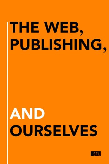 Cover image for The Web, Publishing, and Ourselves