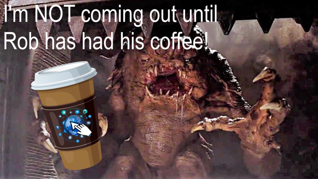 Rob's "pet" meme: I'm not coming out until Rob has his coffee!